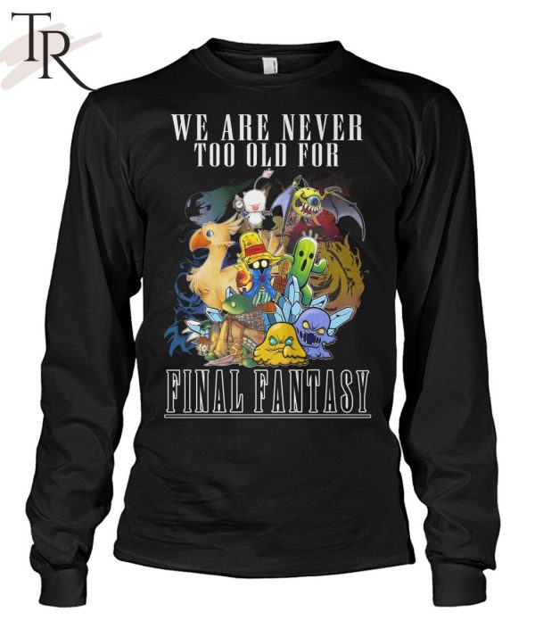 We Are Never To Old For Final Fantasy T-Shirt