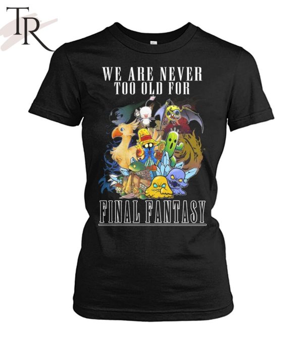 We Are Never To Old For Final Fantasy T-Shirt