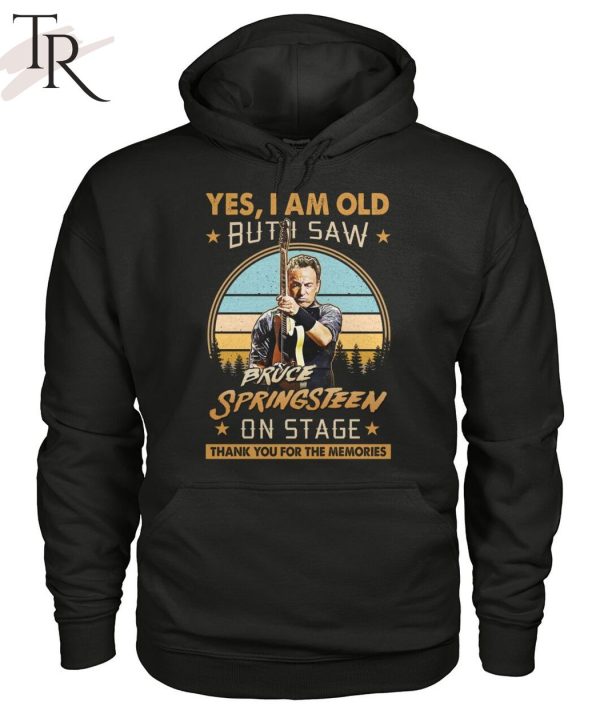 Yes, I Am Old But I Saw Bruce Springsteen On Stage Thank You For The Memories T-Shirt