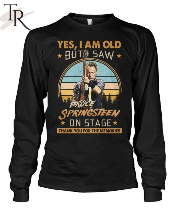 Yes, I Am Old But I Saw Bruce Springsteen On Stage Thank You For The Memories T-Shirt