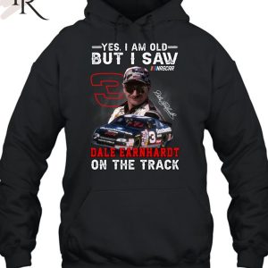 Yes, I Am Old But I Saw Dale Earnhardt On The Track T-Shirt