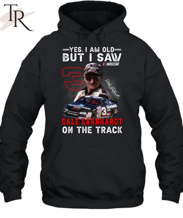 Yes, I Am Old But I Saw Dale Earnhardt On The Track T-Shirt