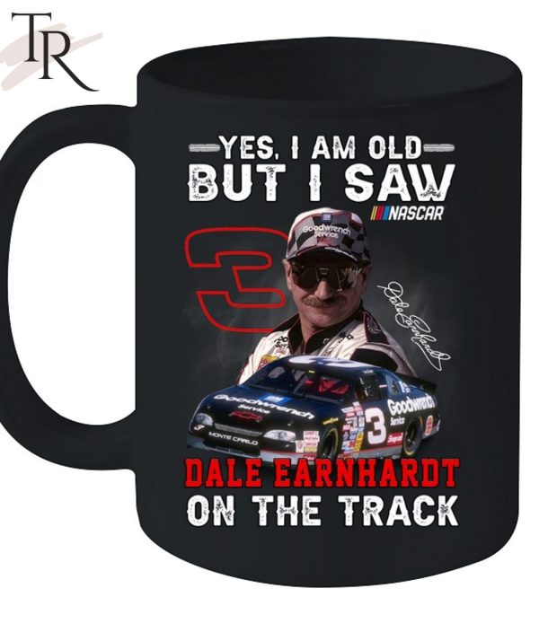 Yes, I Am Old But I Saw Dale Earnhardt On The Track T-Shirt