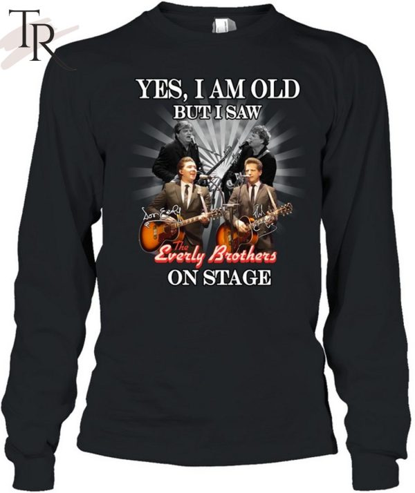 Yes, I Am Old But I Saw The Everly Brothers On Stage T-Shirt