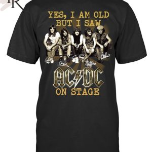 Yes, I Am Old But I Saw AC DC On Stage