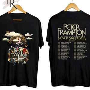 Peter Frampton 2023 Tour Never Say Never Tour Shirt, Peter Frampton 2023 Concert Shirt