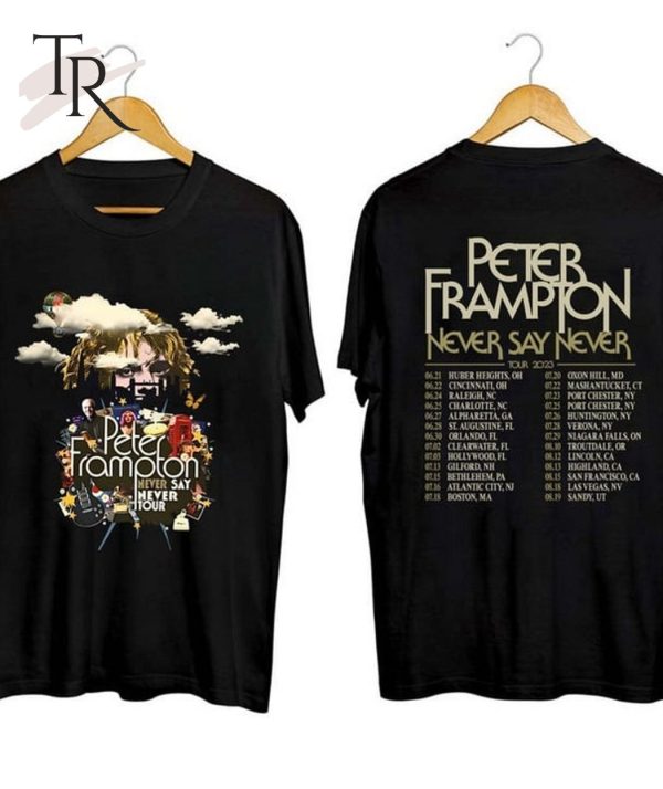 Peter Frampton 2023 Tour Never Say Never Tour Shirt, Peter Frampton 2023 Concert Shirt