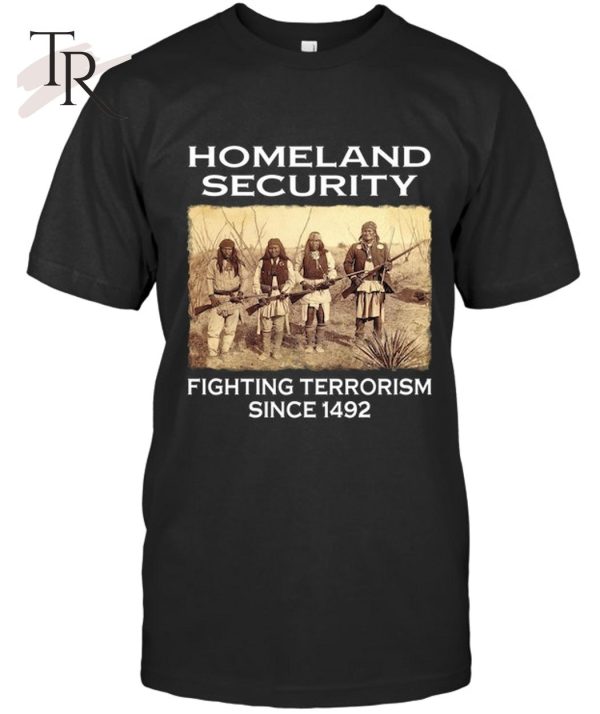 Homeland Security Fighting Terrorism Since 1492 T-Shirt