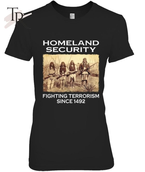 Homeland Security Fighting Terrorism Since 1492 T-Shirt