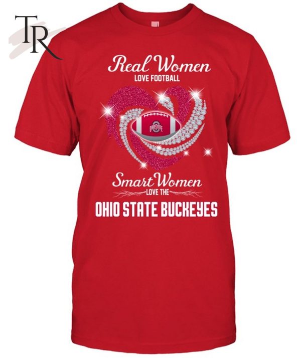 Real Women Love Football Smart Women Love The Ohio State Buckeyes T-Shirt