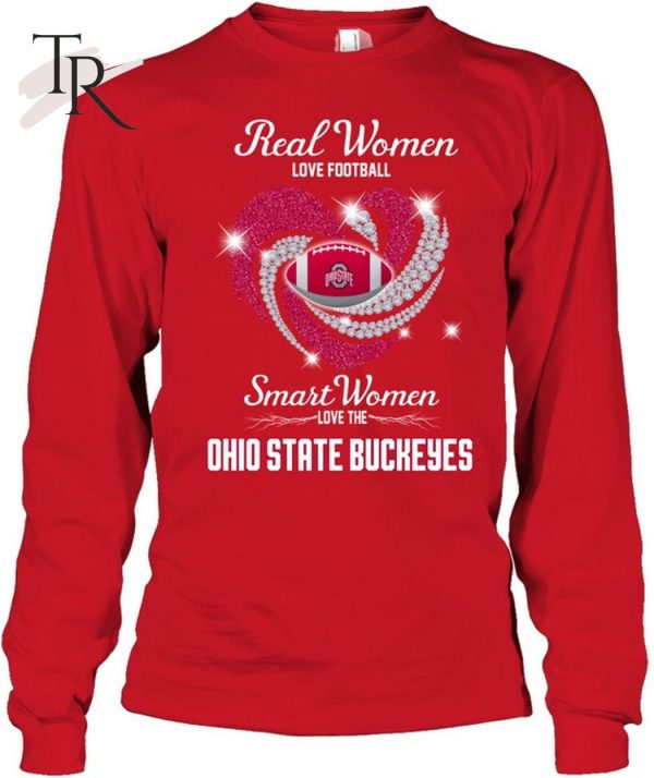 Real Women Love Football Smart Women Love The Ohio State Buckeyes T-Shirt