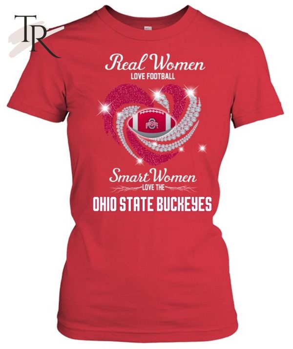 Real Women Love Football Smart Women Love The Ohio State Buckeyes T-Shirt