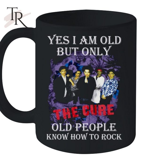 Yes I Am Old But Only The Cure Old People Know How To Rock T-Shirt