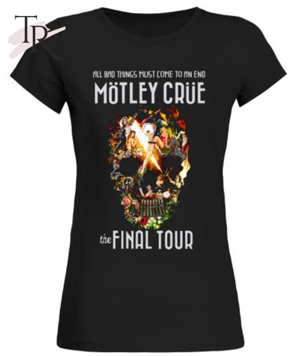 Motley Crue The Final Tour 2015 – All Bad Things Must Come to an End T-Shirt