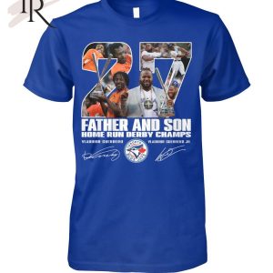 Vladimir Guerrero And Vladimir Guerrero Jr Father And Son Home Run Derby Champs Signature T-Shirt