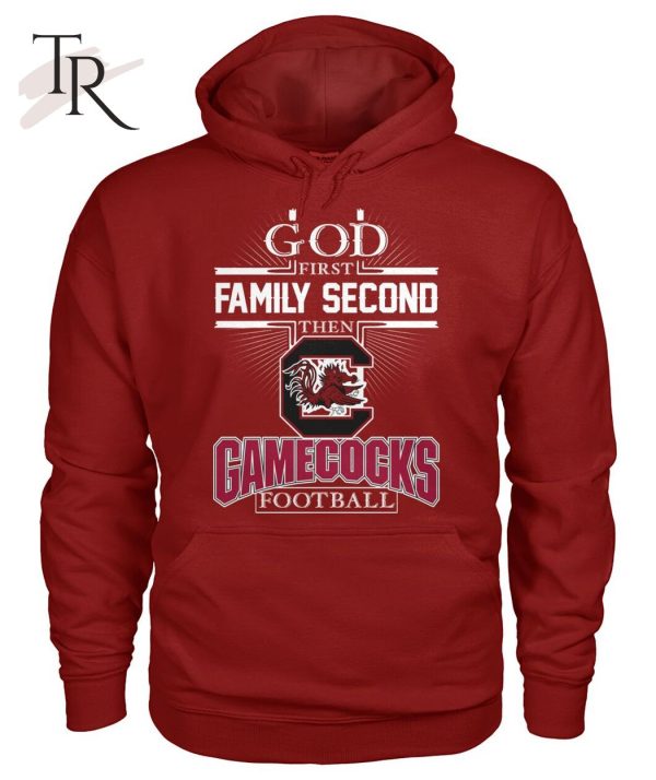 GOD First Family Second Then Gamecocks Football T-Shirt