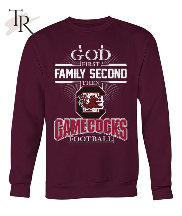 GOD First Family Second Then Gamecocks Football T-Shirt