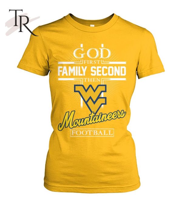 GOD First Family Second Then Mountaineers Football T-Shirt