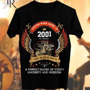 The Black Keys Legend Were Born In 2001 Of Being T-Shirt