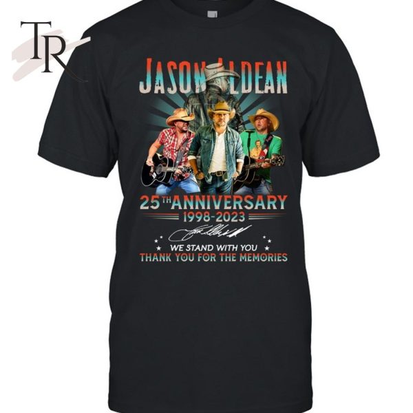 Jason Aldean 25th Anniversary 1998 – 2023 We Stand With You Thank You For The Memories T-Shirt