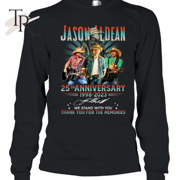 Jason Aldean 25th Anniversary 1998 – 2023 We Stand With You Thank You For The Memories T-Shirt