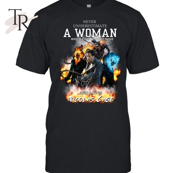 Never Underestimate A Woman Who Is A Fan Of Ghost Rider And Loves Nicolas Cage T-Shirt