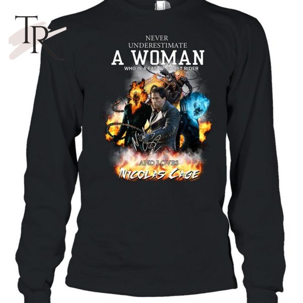 Never Underestimate A Woman Who Is A Fan Of Ghost Rider And Loves Nicolas Cage T-Shirt