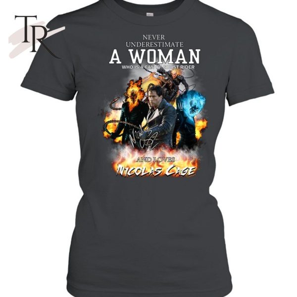 Never Underestimate A Woman Who Is A Fan Of Ghost Rider And Loves Nicolas Cage T-Shirt