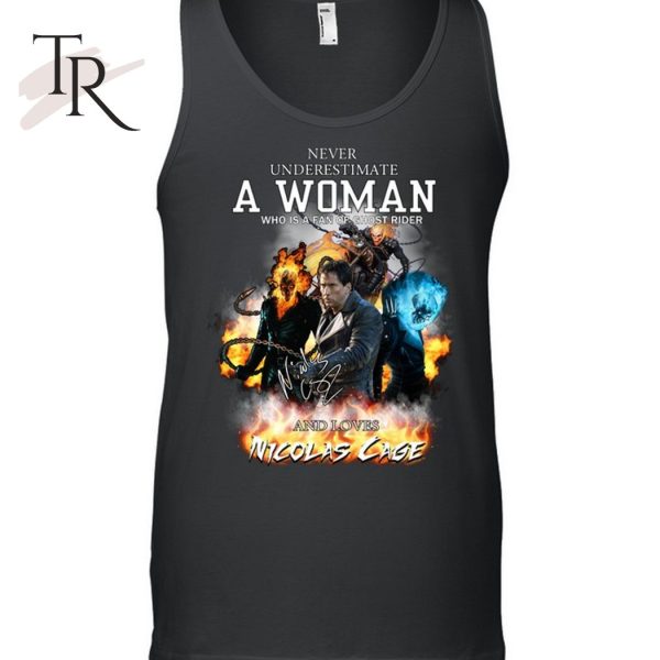 Never Underestimate A Woman Who Is A Fan Of Ghost Rider And Loves Nicolas Cage T-Shirt