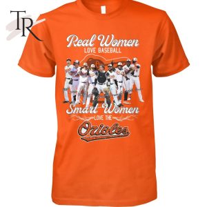 Real Women Love Baseball Smart Women Love The Orioles T-Shirt