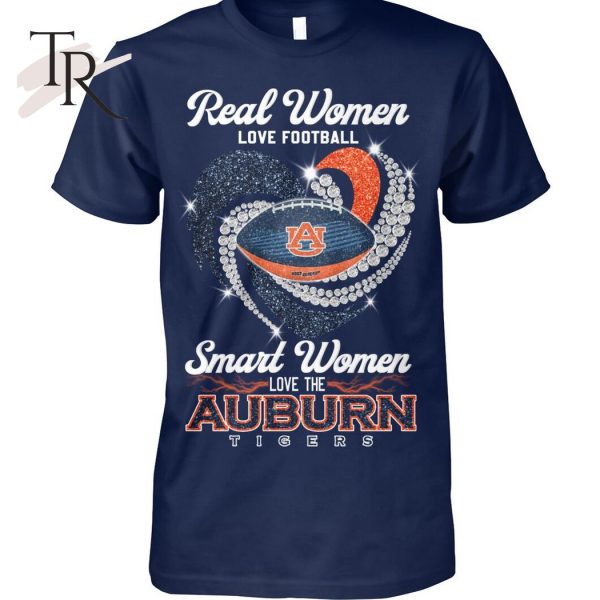 Real Women Love Football Smart Women Love The Auburn Tigers T-Shirt