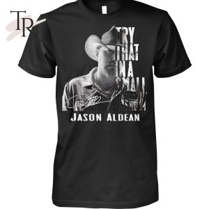 Try That In A Small Town Jason Aldean T-Shirt