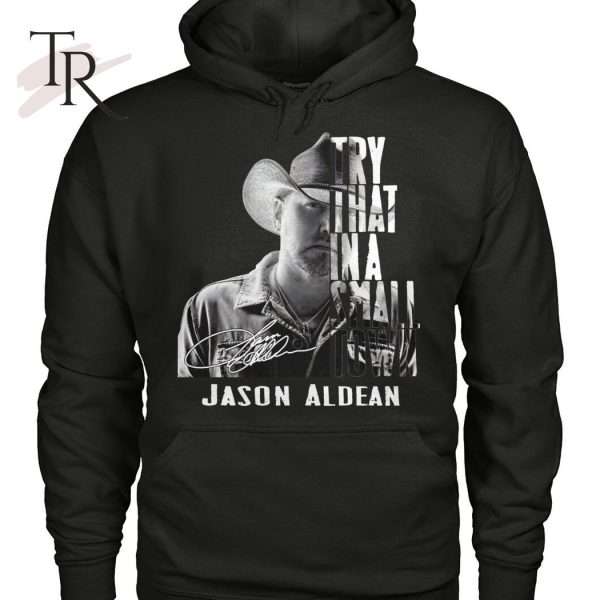 Try That In A Small Town Jason Aldean T-Shirt