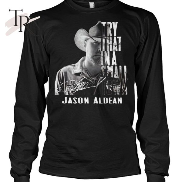 Try That In A Small Town Jason Aldean T-Shirt