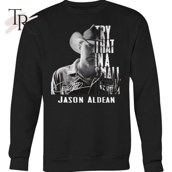 Try That In A Small Town Jason Aldean T-Shirt