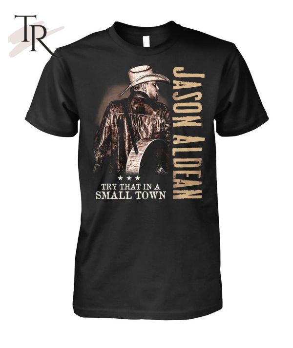 Jason Aldean Try That In A Small Town LIMITED EDITION T-Shirt