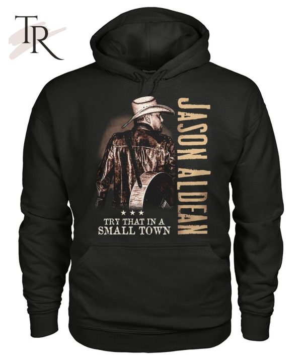 Jason Aldean Try That In A Small Town LIMITED EDITION T-Shirt