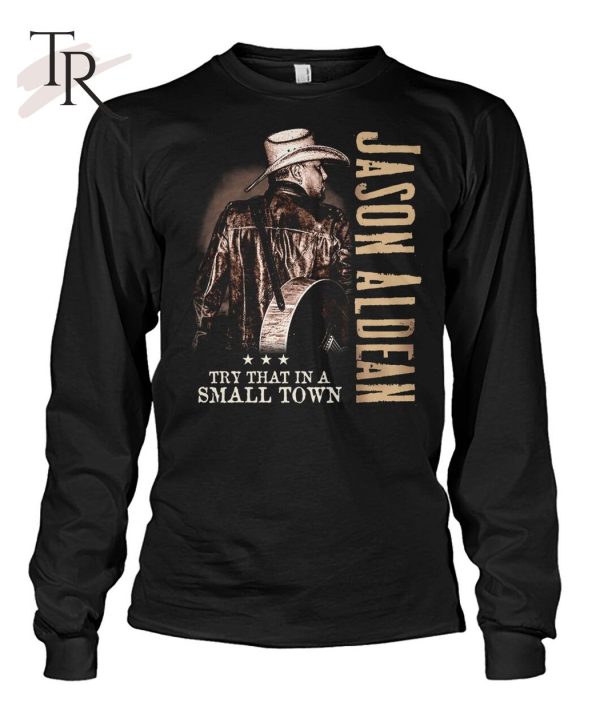 Jason Aldean Try That In A Small Town LIMITED EDITION T-Shirt