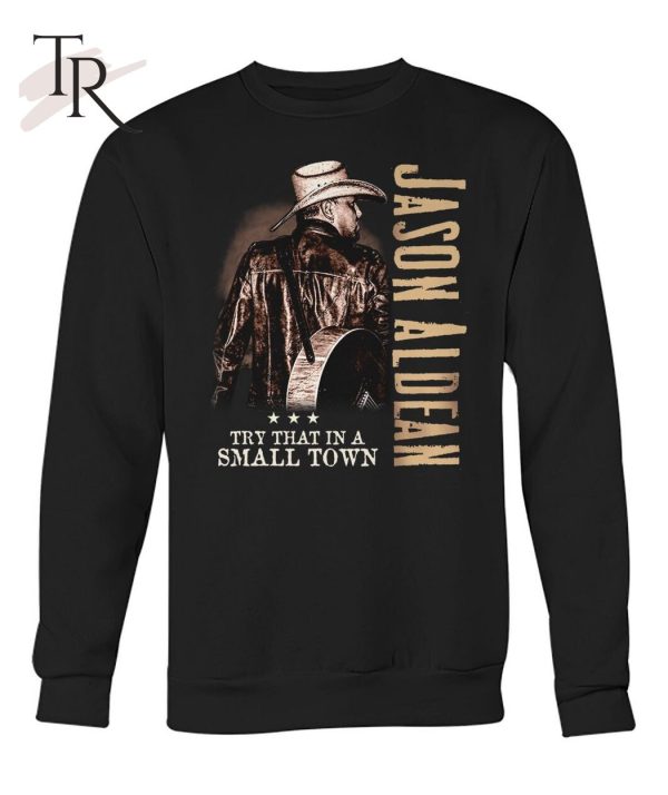 Jason Aldean Try That In A Small Town LIMITED EDITION T-Shirt