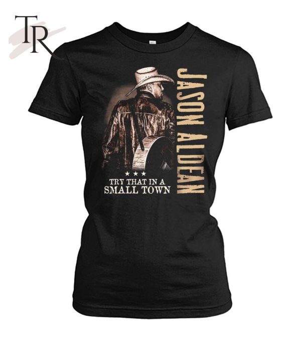 Jason Aldean Try That In A Small Town LIMITED EDITION T-Shirt