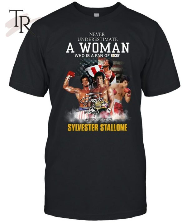 Never Underestimate A Woman Who Is A Fan Of Rocky And Loves Sylvester Stallone T-Shirt