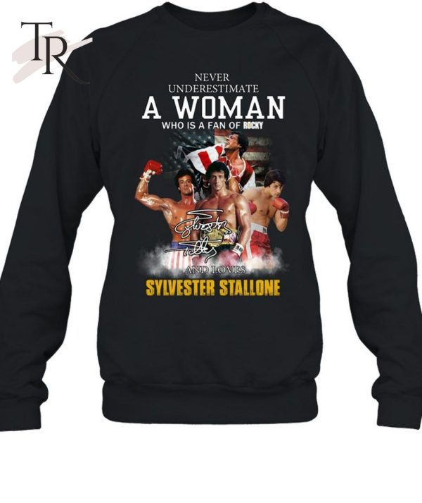 Never Underestimate A Woman Who Is A Fan Of Rocky And Loves Sylvester Stallone T-Shirt