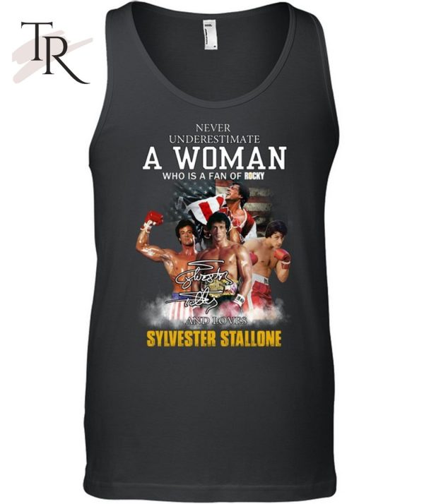 Never Underestimate A Woman Who Is A Fan Of Rocky And Loves Sylvester Stallone T-Shirt