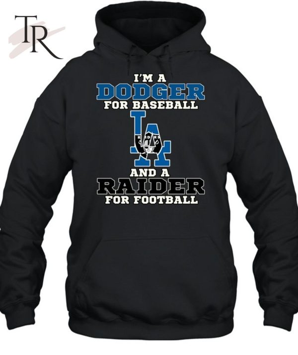 I’m A Dodger For Baseball And A Raider For Football T-Shirt