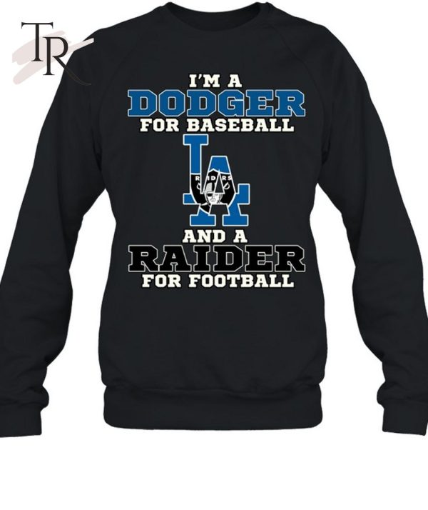 I’m A Dodger For Baseball And A Raider For Football T-Shirt