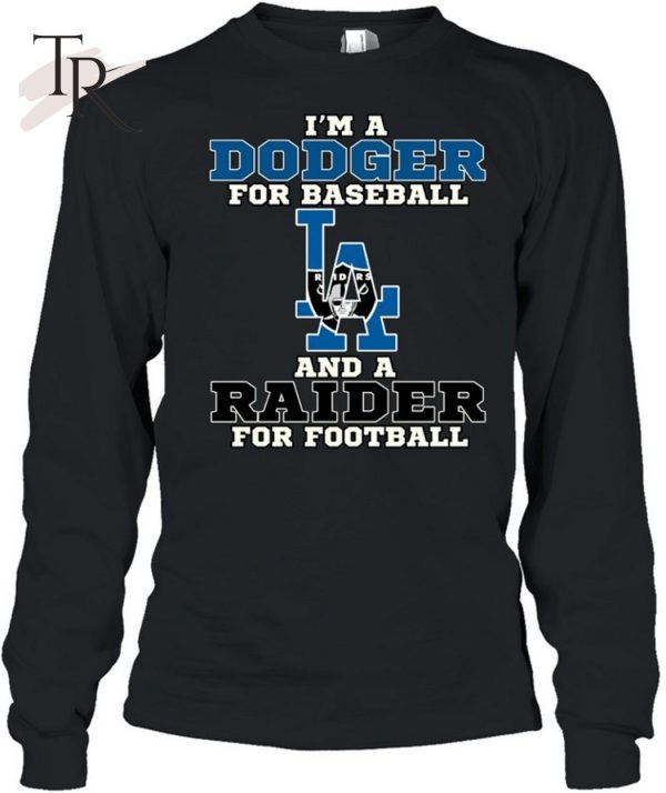 I’m A Dodger For Baseball And A Raider For Football T-Shirt