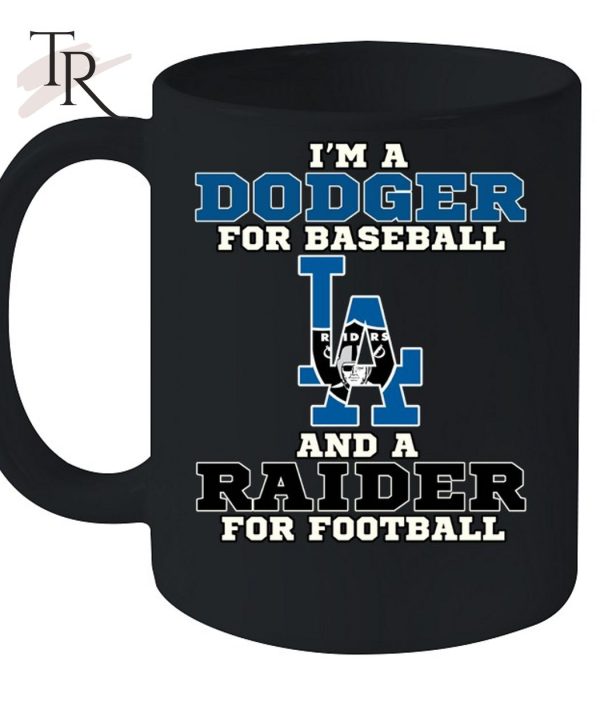 I’m A Dodger For Baseball And A Raider For Football T-Shirt