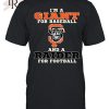 I’m A Met For Baseball And A Giant For Football T-Shirt