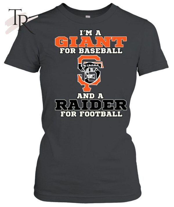 I’m A Giant For Baseball And A Raider For Football T-Shirt