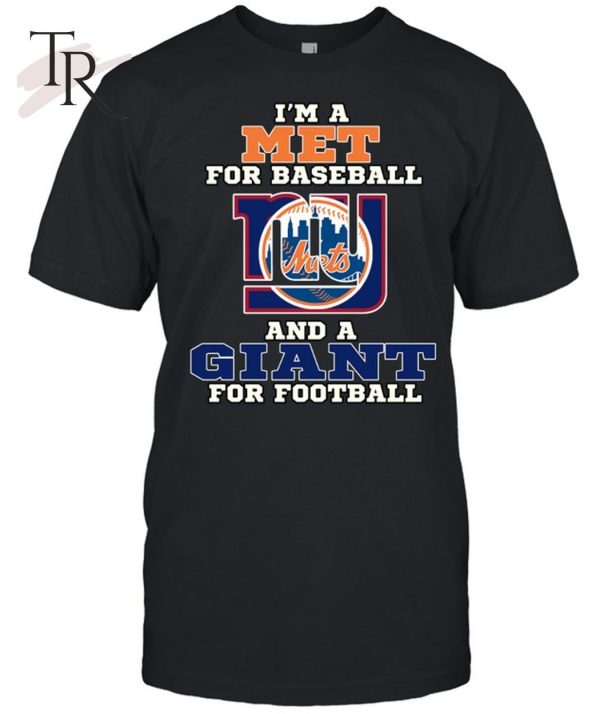 I’m A Met For Baseball And A Giant For Football T-Shirt